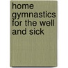 Home Gymnastics For The Well And Sick door Eduard Ferdinand Angerstein