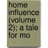 Home Influence (Volume 2); A Tale For Mo