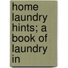 Home Laundry Hints; A Book Of Laundry In by Allyn K. (from Old Catalog] Ford