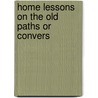 Home Lessons On The Old Paths Or Convers by Mary Thomson Symington