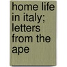 Home Life In Italy; Letters From The Ape door Lina Duff Gordon