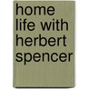 Home Life With Herbert Spencer door General Books