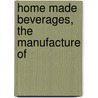 Home Made Beverages, The Manufacture Of door Albert Allis Hopkins