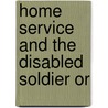 Home Service And The Disabled Soldier Or door American National Red Cross. Relief