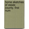 Home Sketches Of Essex County. First Num door Joseph Cook