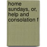 Home Sundays, Or, Help And Consolation F door George Everard