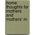 Home Thoughts For Mothers And Mothers' M