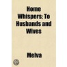 Home Whispers; To Husbands And Wives door Melva