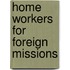 Home Workers For Foreign Missions