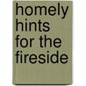 Homely Hints For The Fireside door Henrietta Wilson