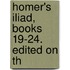 Homer's Iliad, Books 19-24. Edited On Th