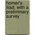 Homer's Iliad, With A Preliminary Survey