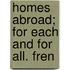Homes Abroad; For Each And For All. Fren