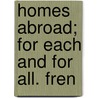 Homes Abroad; For Each And For All. Fren door Harriet Martineau