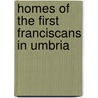 Homes Of The First Franciscans In Umbria door Beryl D. De Selincourt