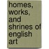 Homes, Works, And Shrines Of English Art