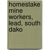 Homestake Mine Workers, Lead, South Dako door Bancroft Library Regional Office