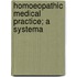 Homoeopathic Medical Practice; A Systema