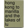 Hong Kong To Manilla And The Lakes Of Lu door Henry Thomas Ellis