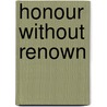 Honour Without Renown door Mrs Innes-Browne