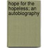 Hope For The Hopeless; An Autobiography