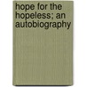 Hope For The Hopeless; An Autobiography by John Vine Hall