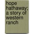 Hope Hathaway; A Story Of Western Ranch