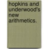 Hopkins And Underwood's New Arithmetics. by Eric Hopkins
