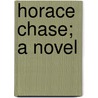 Horace Chase; A Novel door Constance Fenimore Woolson