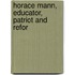 Horace Mann, Educator, Patriot And Refor