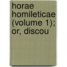 Horae Homileticae (Volume 1); Or, Discou by Charles Simeon