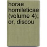 Horae Homileticae (Volume 4); Or, Discou door Charles Simeon