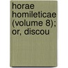 Horae Homileticae (Volume 8); Or, Discou door Charles Simeon