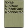 Horae Juridicae Subsecivae; A Connected door Charles Butler