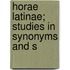 Horae Latinae; Studies In Synonyms And S