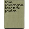 Horae Phrenologicae Being Three Phrenolo door John Epps