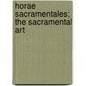 Horae Sacramentales; The Sacramental Art door Thomas Hopkins Britton