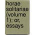 Horae Solitariae (Volume 1); Or, Essays