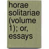 Horae Solitariae (Volume 1); Or, Essays door Ambrose Serle