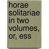 Horae Solitariae In Two Volumes, Or, Ess door Ambrose Serle