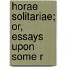 Horae Solitariae; Or, Essays Upon Some R door Ambrose Serle