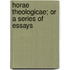 Horae Theologicae; Or A Series Of Essays
