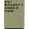 Horae Theologicae; Or A Series Of Essays door Dr. David Lloyd