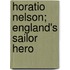 Horatio Nelson; England's Sailor Hero
