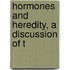 Hormones And Heredity, A Discussion Of T