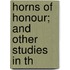 Horns Of Honour; And Other Studies In Th