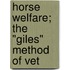 Horse Welfare; The "Giles" Method Of Vet