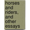 Horses And Riders, And Other Essays by Oswald John F. Crawfurd