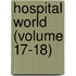 Hospital World (Volume 17-18)