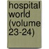 Hospital World (Volume 23-24)